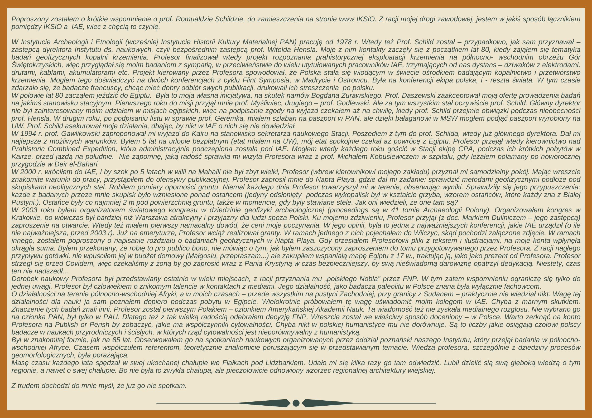 Poproszony zostałem o krótkie wspomnienie o prof. Romualdzie Schildzie do zamieszczenia na stronie www IKSiO. Z racji mojej drogi zawodowej jestem w jakiś sposób łącznikiem pomiędzy IKSiO a IAE wiec z chęcią 2